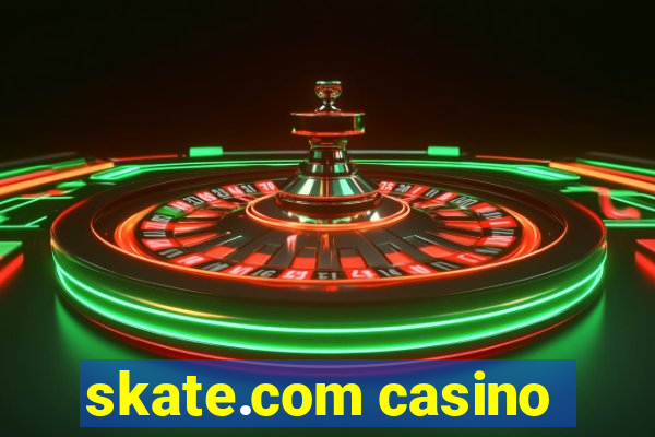 skate.com casino